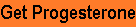 Get Natural Progesterone for